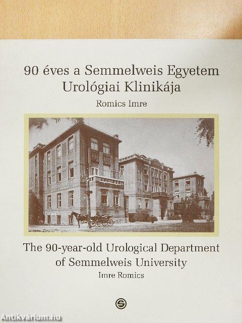 90 éves a Semmelweis Egyetem Urológiai Klinikája/The 90-year-old Urological Department of Semmelweis University