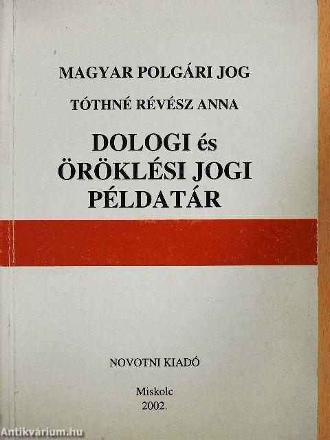 Magyar polgári jog - Dologi és öröklési jogi példatár