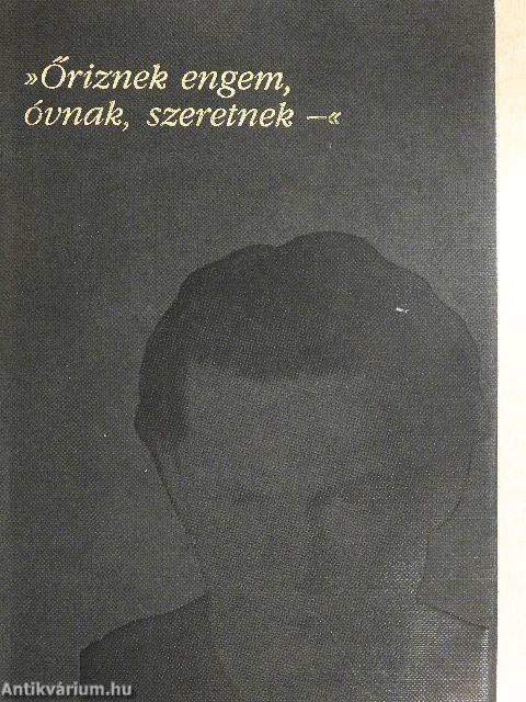 »Őriznek engem, óvnak, szeretnek-«