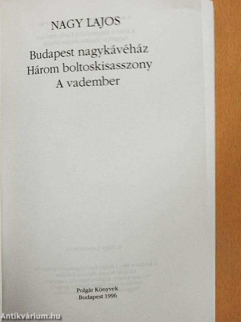 Budapest nagykávéház/Három boltoskisasszony/A vadember