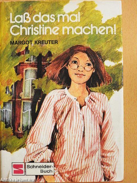 Laß das mal Christine machen!