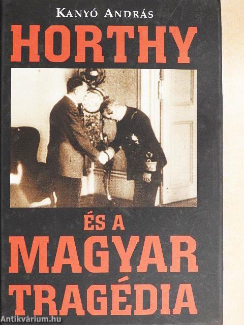 Horthy és a magyar tragédia