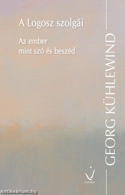 A Logosz szolgái - Az ember mint szó és beszéd