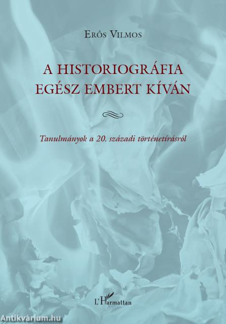 A historiográfia egész embert kíván