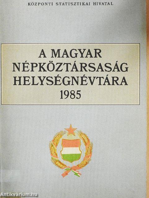 A Magyar Népköztársaság helységnévtára 1985