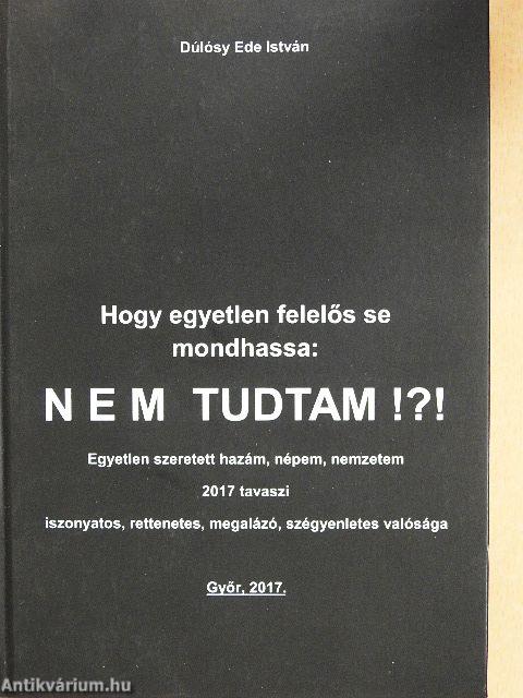 Hogy egyetlen felelős se mondhassa: NEM TUDTAM!?!