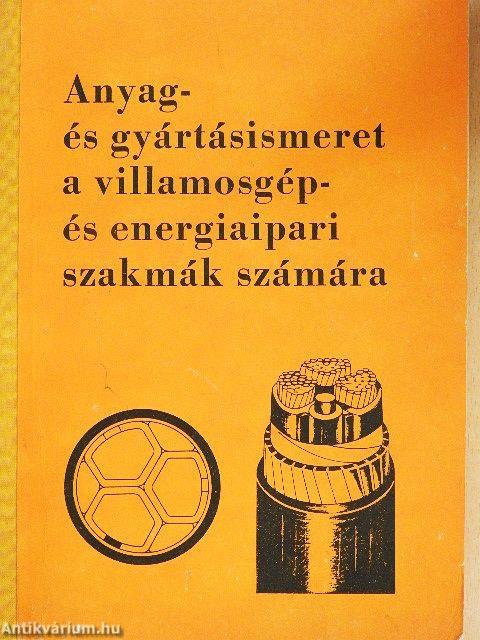 Anyag- és gyártásismeret a villamosgép- és energiaipari szakmák számára