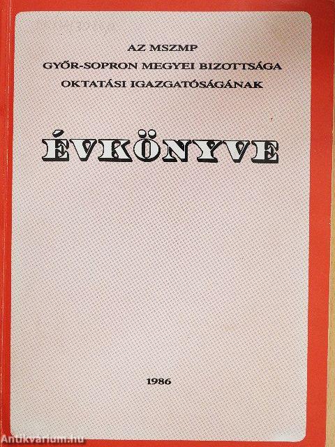 Az MSZMP Győr-Sopron megyei Bizottsága Oktatási Igazgatóságának évkönyve 1986