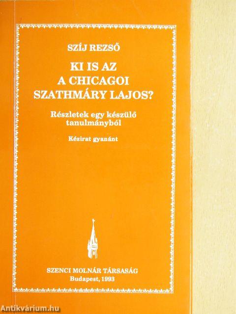 Ki is az a Chicagoi Szathmáry Lajos?