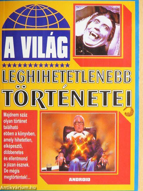 A világ leghihetetlenebb történetei