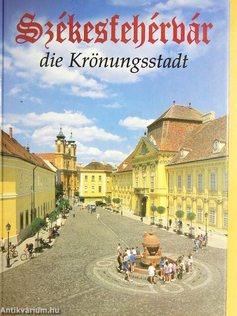 Székesfehérvár die Krönungsstadt