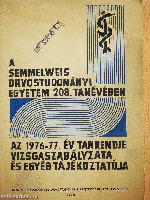 A Semmelweis Orvostudományi Egyetem 208. tanévében az 1976-77. év tanrendje, vizsgaszabályzata és egyéb tájékoztatója