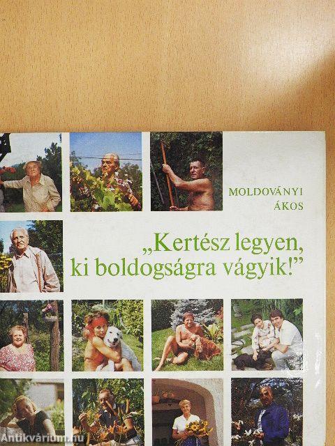"Kertész legyen, ki boldogságra vágyik!"