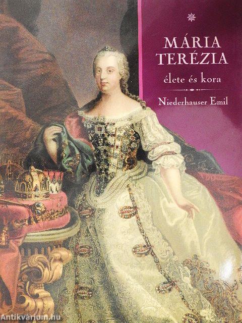 Mária Terézia élete és kora