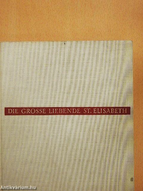 Die grosse liebende St. Elisabeth