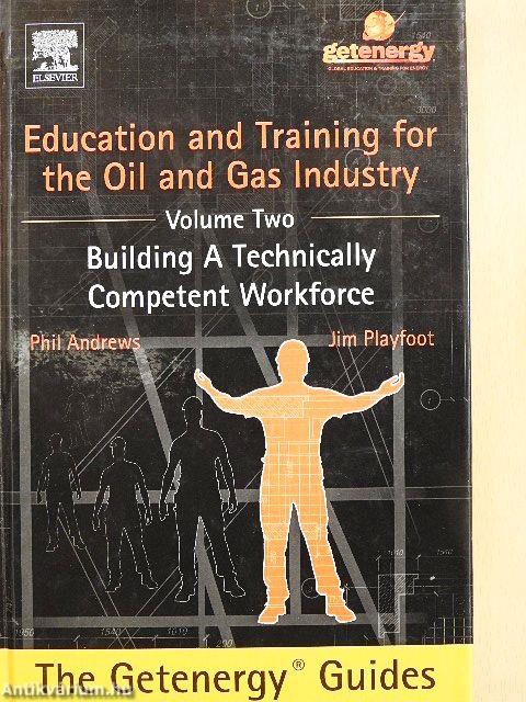 Education and Training for the Oil and Gas Industry: Building a Technically Competent Workforce 2