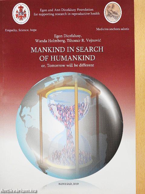 Mankind in Search of Humankind or, Tomorrow will be different