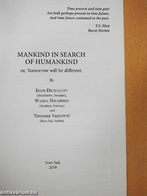 Mankind in Search of Humankind or, Tomorrow will be different