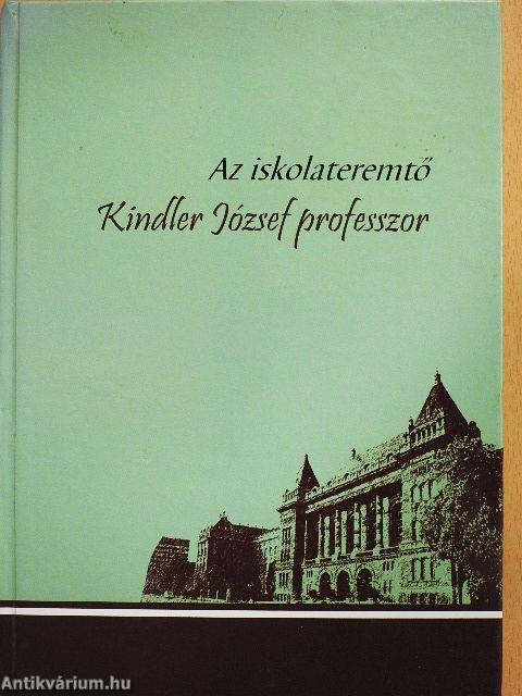 Az iskolateremtő Kindler József professzor
