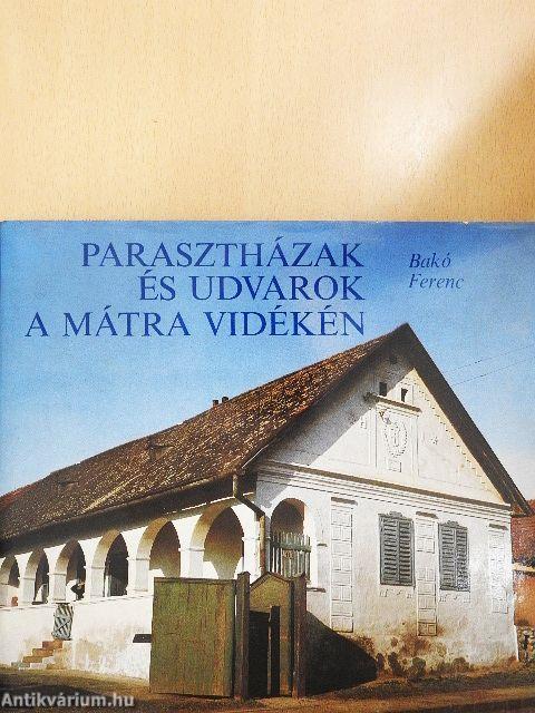 Parasztházak és udvarok a Mátra vidékén 