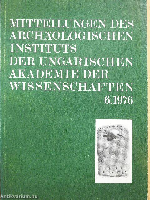 Mitteilungen des Archäologischen Instituts der Ungarischen Akademie der Wissenschaften 6. 1976