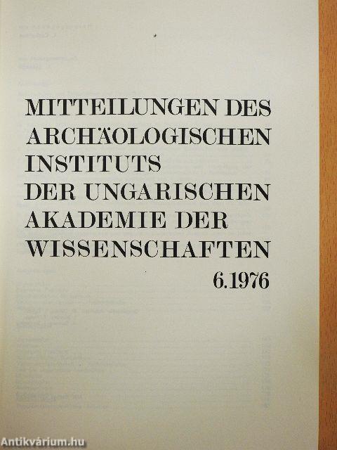 Mitteilungen des Archäologischen Instituts der Ungarischen Akademie der Wissenschaften 6. 1976
