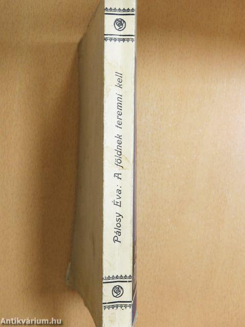 A földnek teremni kell