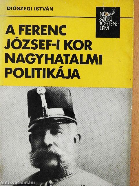 A Ferenc József-i kor nagyhatalmi politikája