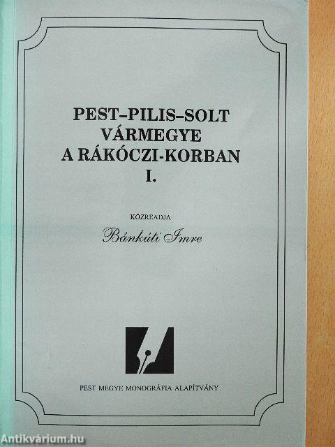 Pest-Pilis-Solt vármegye a Rákóczi-korban I-II.