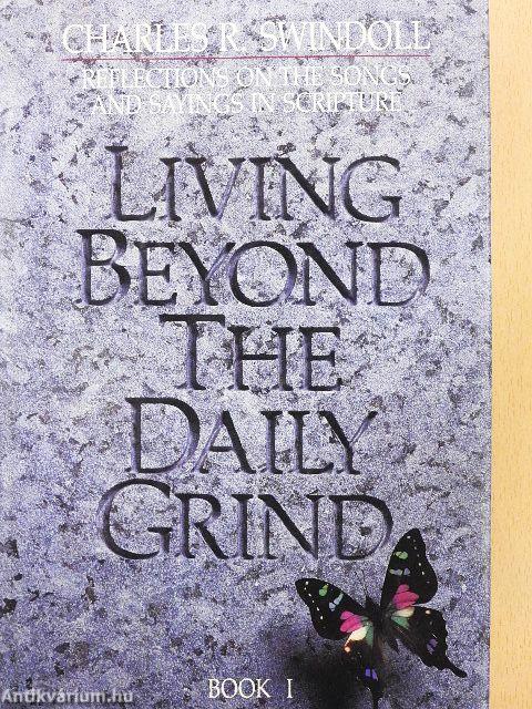 Living beyond the Daily Grind I.
