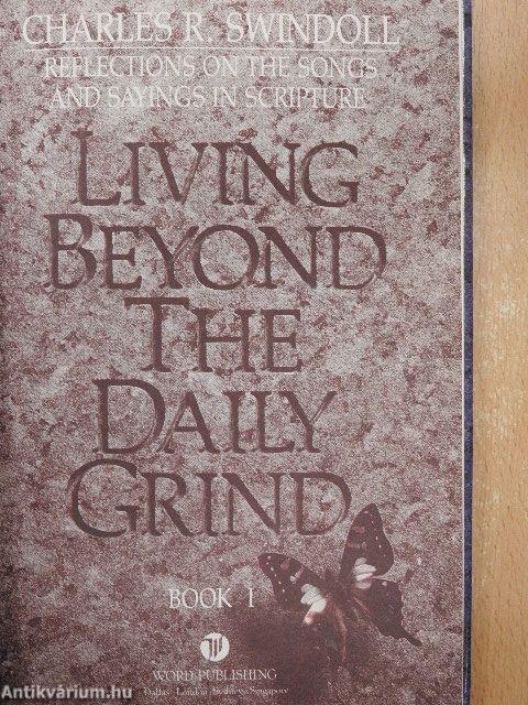 Living beyond the Daily Grind I.
