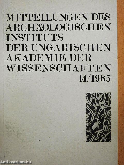 Mitteilungen des Archäologischen Instituts der Ungarischen Akademie der Wissenschaften 14/1985