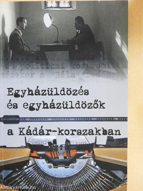 Egyházüldözés és egyházüldözők a Kádár-korszakban
