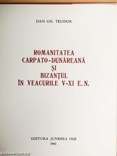 Romanitatea Carpato-Dunareana si Bizantul in Veacurile V-XI e.n.