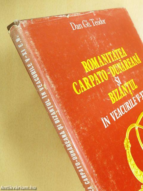 Romanitatea Carpato-Dunareana si Bizantul in Veacurile V-XI e.n.