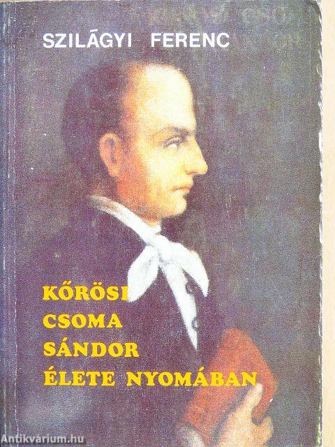 Kőrösi Csoma Sándor élete nyomában