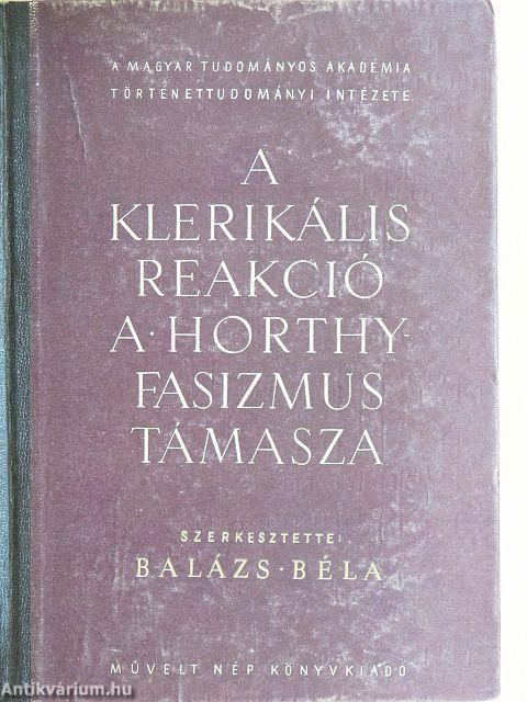 A klerikális reakció a Horthy-fasizmus támasza I.