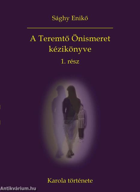 A Teremtő Önismeret kézikönyve 1. rész - Karola története