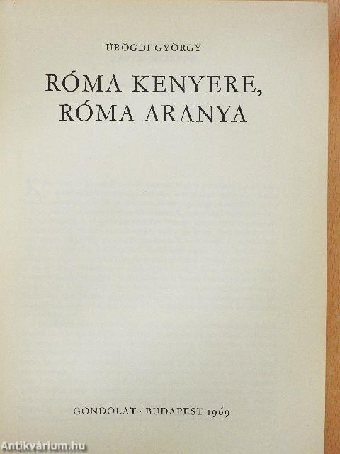 Róma kenyere, Róma aranya