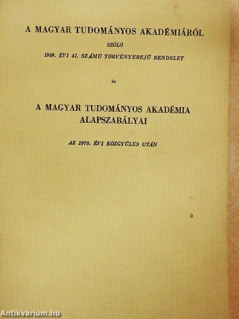 A Magyar Tudományos Akadémiáról szóló 1969. évi 41. számú törvényerejű rendelet és a Magyar Tudományos Akadémia alapszabályai az 1970. évi közgyűlés után