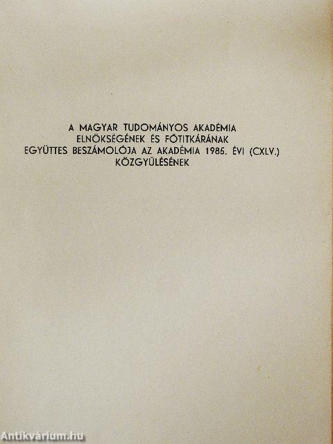A Magyar Tudományos Akadémia elnökségének és főtitkárának együttes beszámolója az Akadémia 1985. évi (CXLV.) közgyűlésének