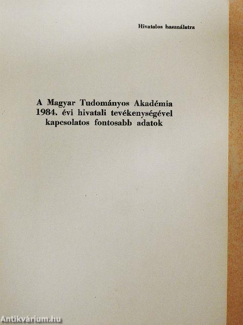 A Magyar Tudományos Akadémia 1984. évi hivatali tevékenységével kapcsolatos fontosabb adatok