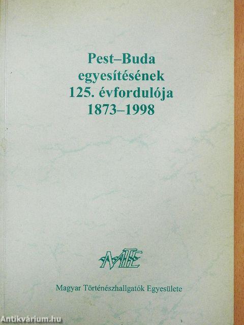 Pest-Buda egyesítésének 125. évfordulója 1873-1998