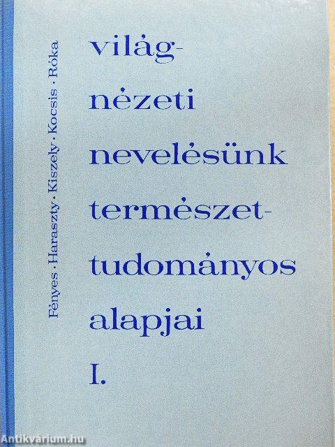 Világnézeti nevelésünk természettudományos alapjai I-II.