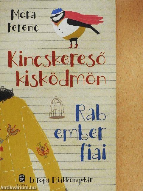 Kincskereső kisködmön/Rab ember fiai