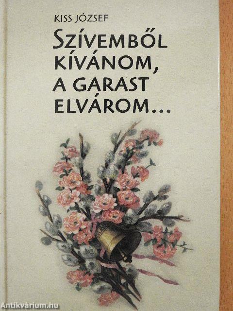Szívemből kívánom, a garast elvárom...