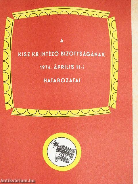 A KISZ KB intéző bizottságának 1974. április 11-i határozatai
