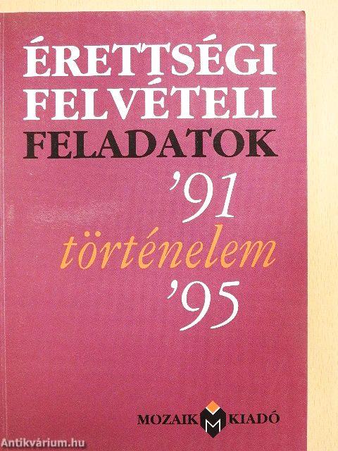 Érettségi-felvételi feladatok - Történelem '91-'95