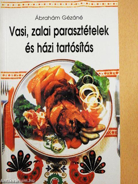 Vasi, zalai parasztételek és házi tartósítás