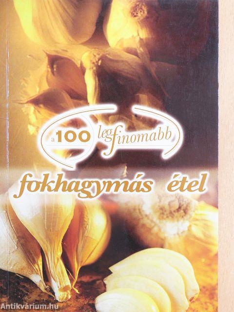 A 100 legfinomabb fokhagymás étel
